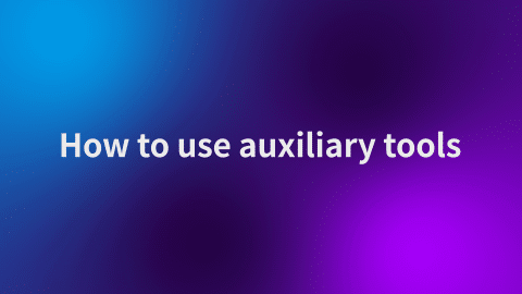 How to use auxiliary tools